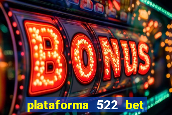 plataforma 522 bet 茅 confi谩vel